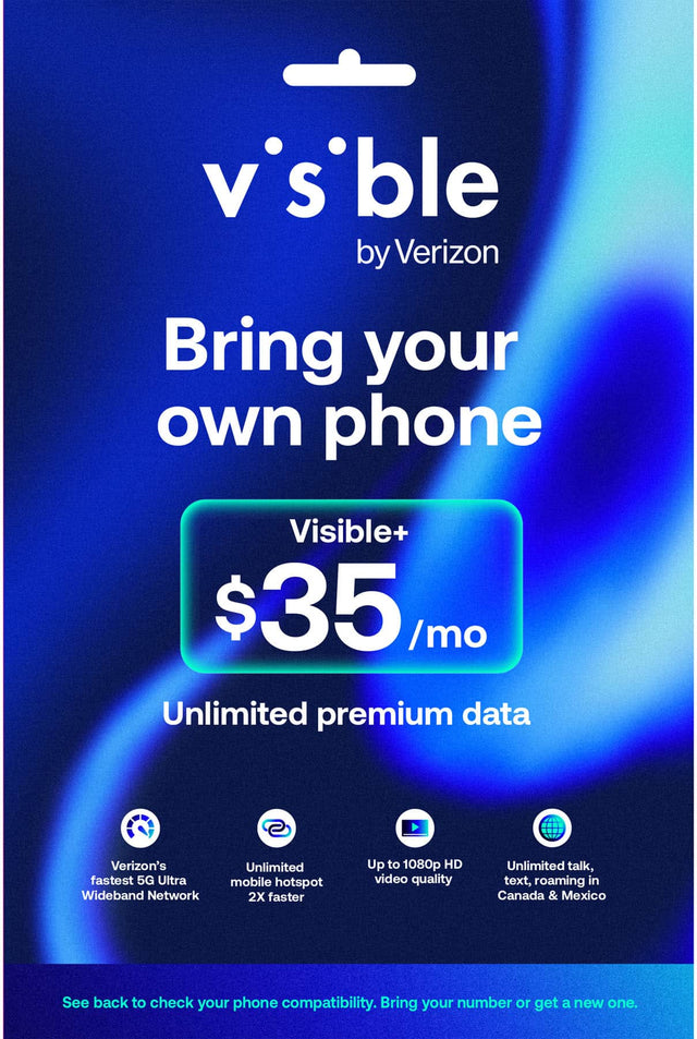 Visible by Verizon

Bring your own phone

Visible+  
$35/mo

Unlimited premium data

- Verizon's fastest 5G Ultra Wideband Network
- Unlimited mobile hotspot 2X faster
- Up to 1080p HD video quality
- Unlimited talk, text, roaming in Canada & Mexico

See back to check your phone compatibility. Bring your number or get a new one.
