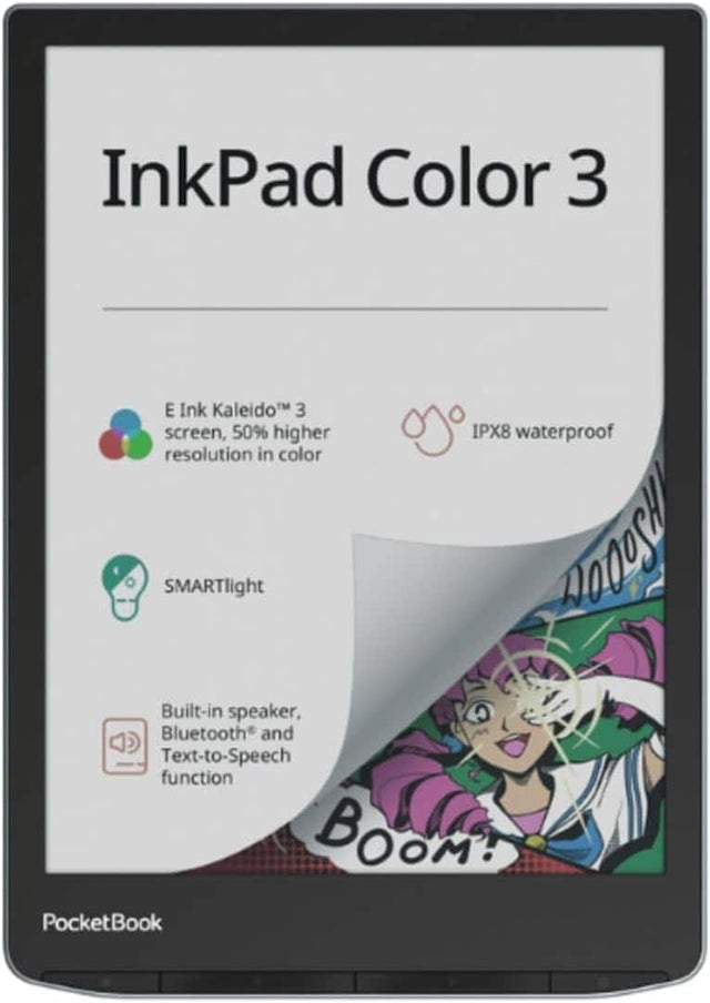 InkPad Color 3

- E Ink Kaleido™ 3 screen, 50% higher resolution in color
- IPX8 waterproof
- SMARTlight
- Built-in speaker, Bluetooth® and Text-to-Speech function

PocketBook