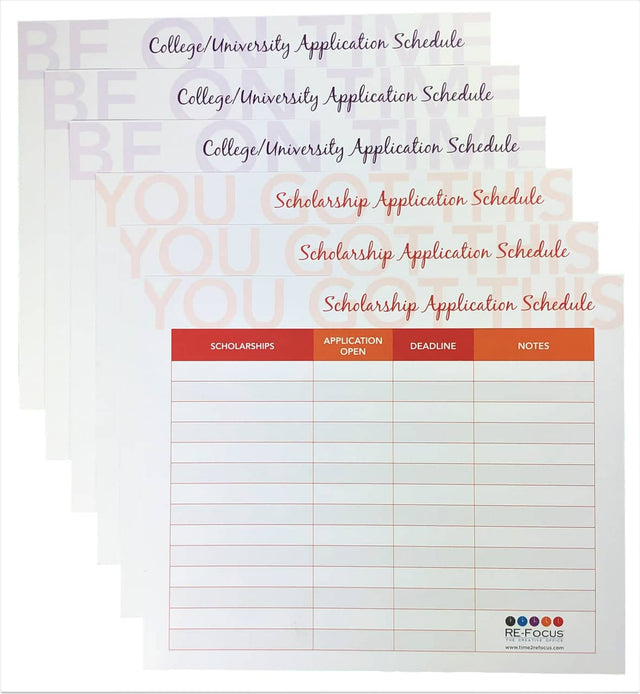 College/University Application Schedule
College/University Application Schedule
College/University Application Schedule
College/University Application Schedule
Scholarship Application Schedule
Scholarship Application Schedule
Scholarship Application Schedule
APPLICATION SCHOLARSHIPS DEADLINE NOTES OPEN F + RE-FOCUS www.time2refocus.com