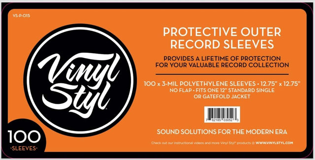 VS-P-015

Vinyl Styl

PROTECTIVE OUTER RECORD SLEEVES

PROVIDES A LIFETIME OF PROTECTION FOR YOUR VALUABLE RECORD COLLECTION

100 x 3-MIL POLYETHYLENE SLEEVES • 12.75" x 12.75" • NO FLAP • FITS ONE 12" STANDARD SINGLE OR GATEFOLD JACKET

SOUND SOLUTIONS FOR THE MODERN ERA

Check out our instructional videos and more Vinyl Styl products at WWW.VINYLSTYL.COM

100 SLEEVES