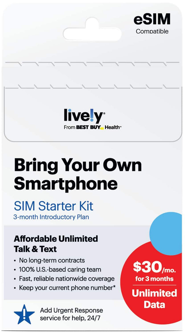 eSIM Compatible

lively  
From BEST BUY Health

Bring Your Own Smartphone  
SIM Starter Kit  
3-month Introductory Plan

Affordable Unlimited Talk & Text  
- No long-term contracts  
- 100% U.S.-based caring team  
- Fast, reliable nationwide coverage  
- Keep your current phone number*  

$30/mo. for 3 months  
Unlimited Data  

Add Urgent Response service for help, 24/7